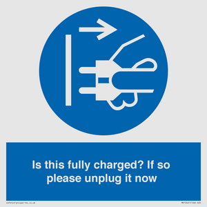 Is this fully charged? If so please unplug it now